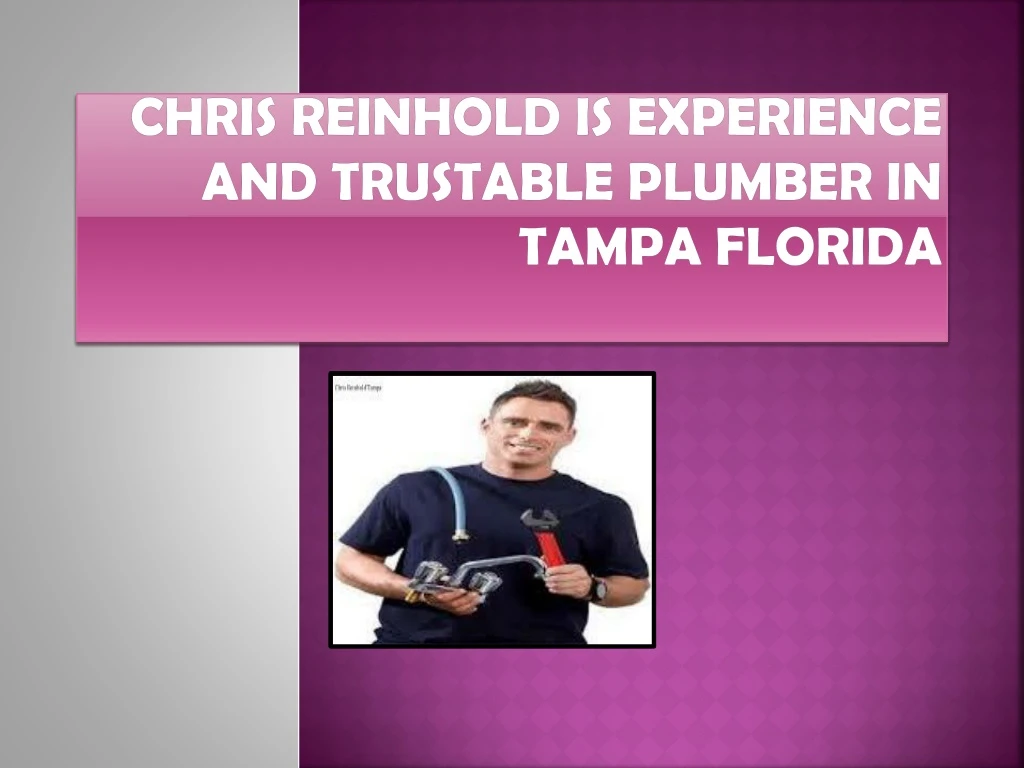 chris reinhold is experience and trustable plumber in tampa florida