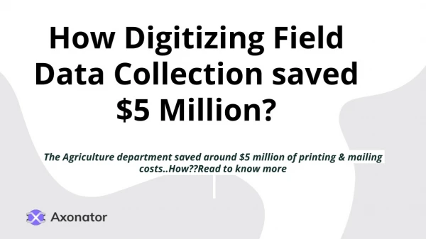 How Digitizing Field Data Collection saved $5 Million?