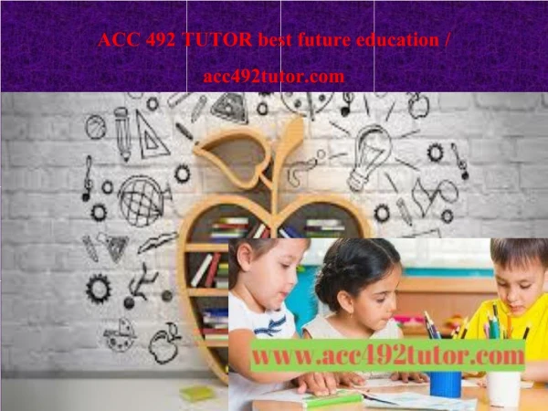 ACC 492 TUTOR best future education / acc492tutor.com