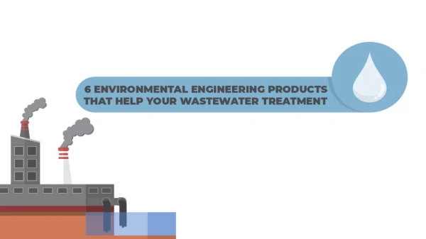 6 Environmental Engineering Products that help your Wastewater Treatment