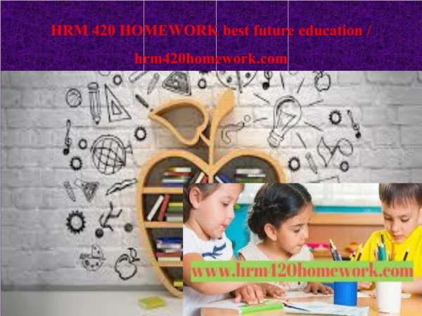 HRM 420 HOMEWORK best future education / hrm420homework.com