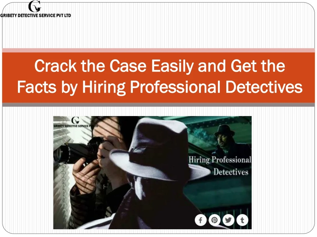 crack the case easily and get the facts by hiring professional detectives