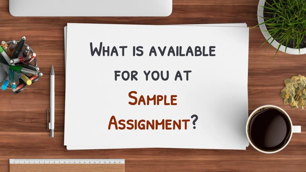 what is available for you at sample assignment