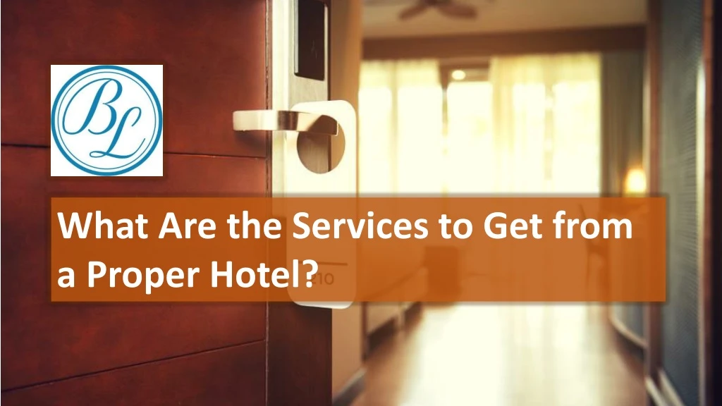 what are the services to get from a p roper h otel