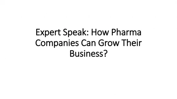 Expert Speak: How Pharma Companies Can Grow Their Business?