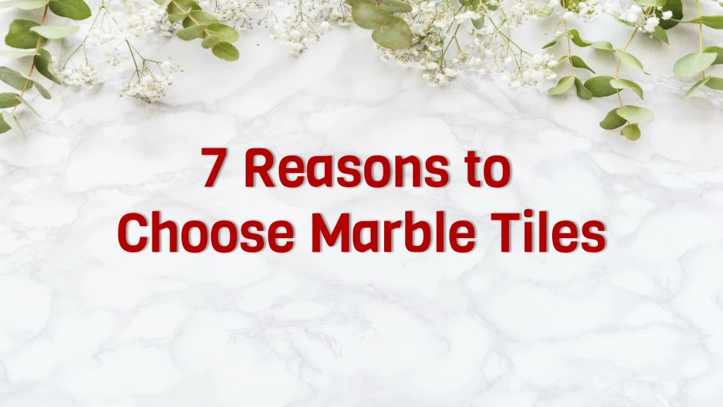 7 reasons to choose marble tiles