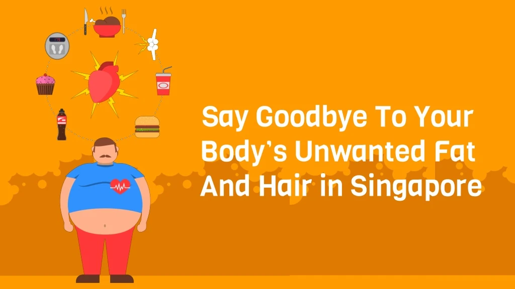 say goodbye to your body s unwanted fat and hair