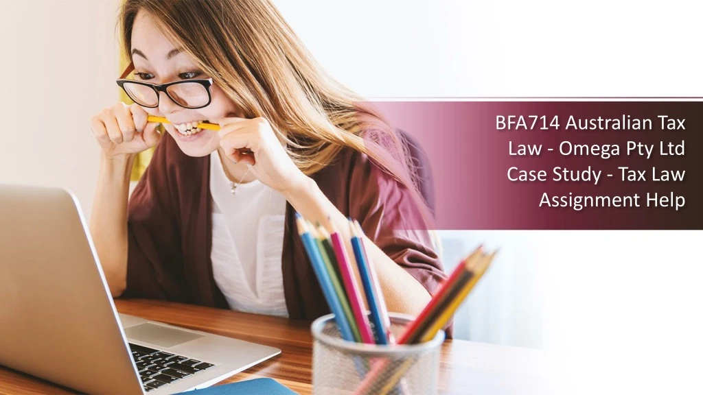 bfa714 australian tax law omega pty ltd case study tax law assignment help