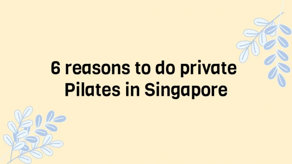 6 Reasons to do Private Pilates in Singapore