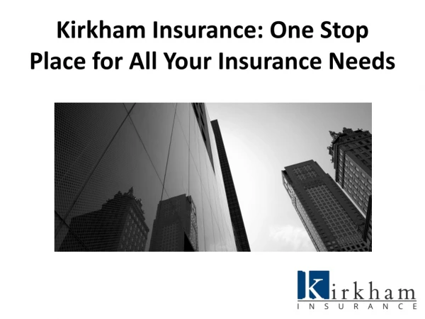 Kirkham Insurance: One-Stop Place for All Your Insurance Needs