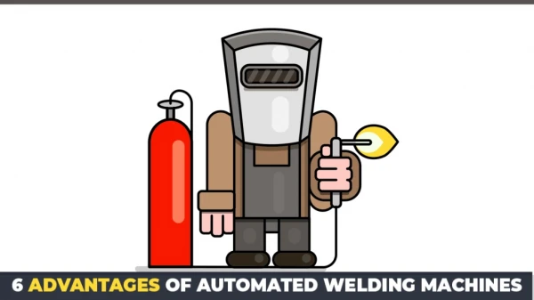 6 Advantages of Automated Welding Machines