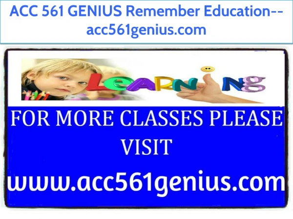 ACC 561 GENIUS Remember Education--acc561genius.com
