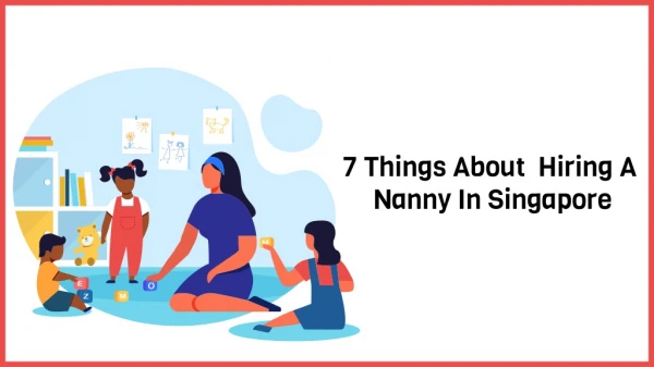 7 Things About Hiring A Nanny In Singapore