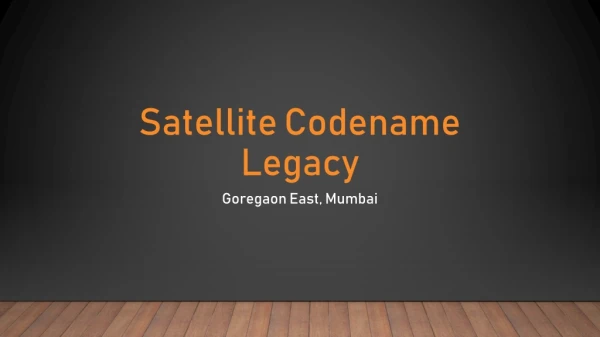 Satellite Codename Legacy - Goregaon East, Mumbai