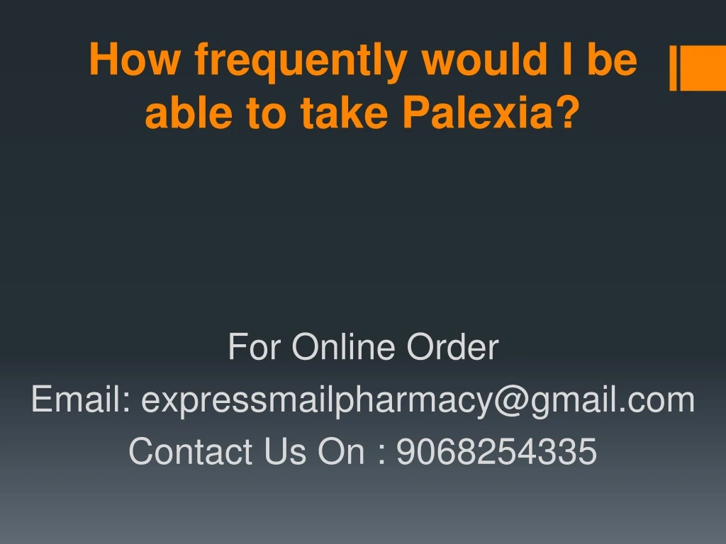 how frequently would i be able to take palexia