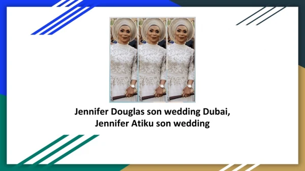 Jennifer Atiku Son Wedding, Jennifer Douglas Abubakar Son