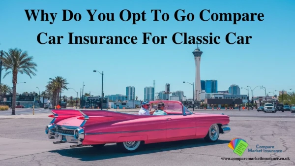 Why Do You Opt To Go Compare Car Insurance For Classic Car