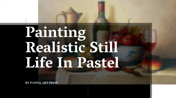 Painting Realistic Still Life In Pastel
