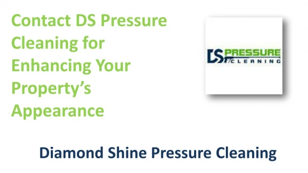 Contact DS Pressure Cleaning for Enhancing Your Property’s Appearance