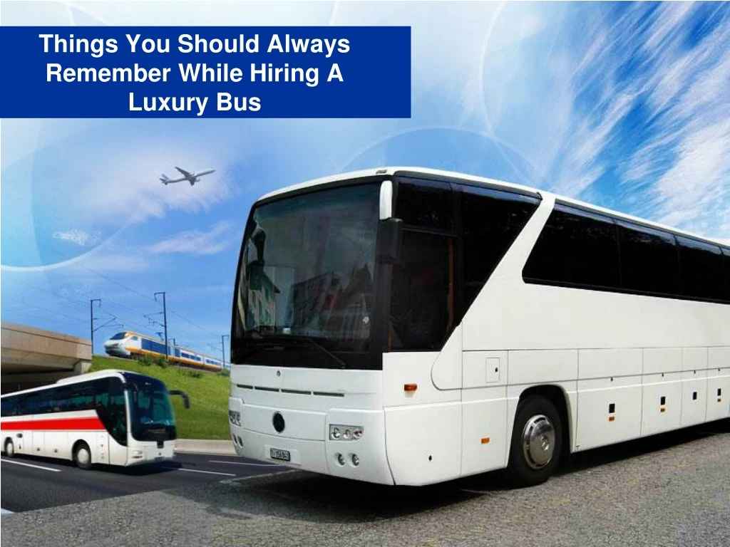things you should always remember while hiring a luxury bus