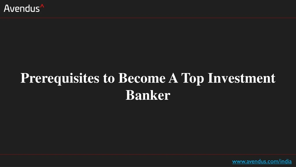 prerequisites to become a top investment banker