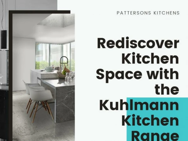 Rediscover Kitchen Space with the Kuhlmann Kitchen Range from Pattersons Kitchens
