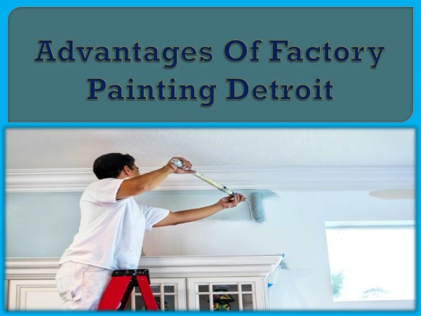 Advantages Of Factory Painting Detroit