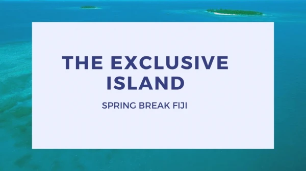 The Exclusive Island - Spring Break Fiji