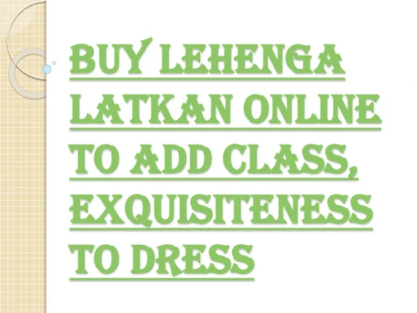 Buy Lehenga Latkan Online to Steal Everybody's Breath, Attention