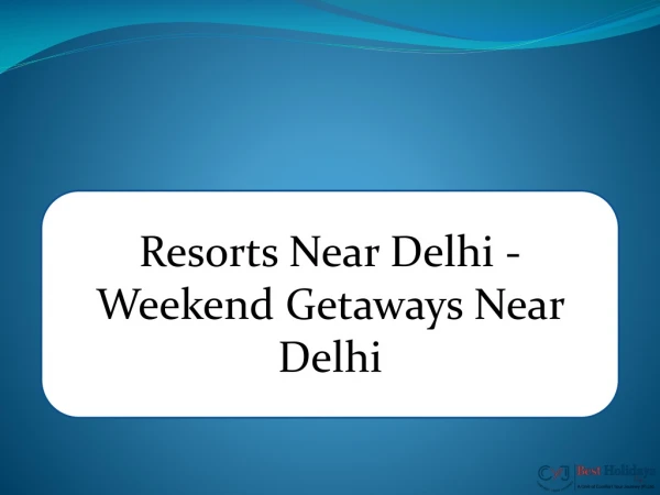 Luxury Resorts For A Weekend Getaway Near Delhi