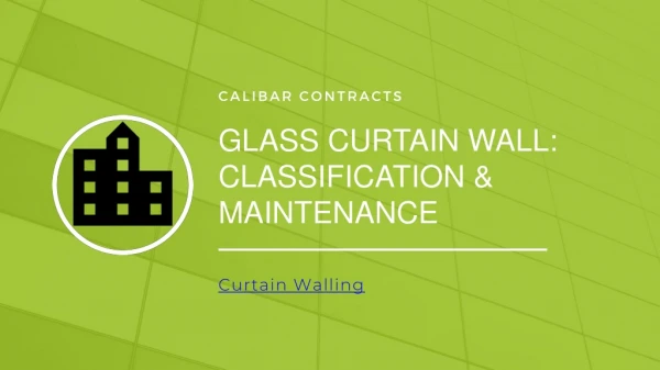 Curtain Walling: Classification & Maintenance