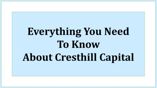 Everything you need to know about Cresthill Capital