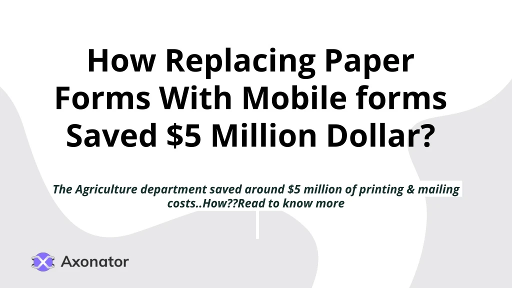 how replacing paper forms with mobile forms saved 5 million dollar