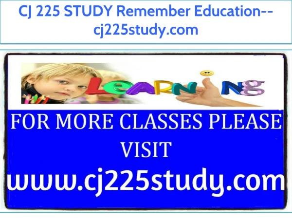 CJ 225 STUDY Remember Education--cj225study.com