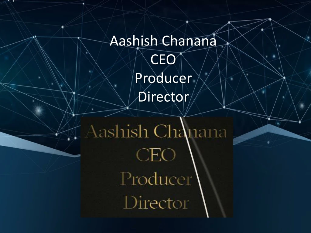 aashish chanana ceo producer director