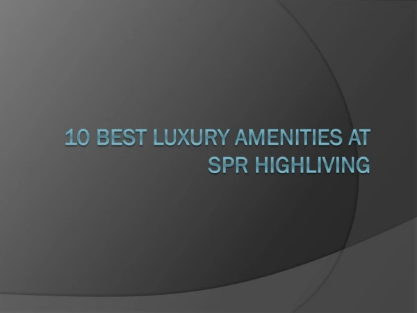 10 Best Luxury Amenities at SPR Highliving