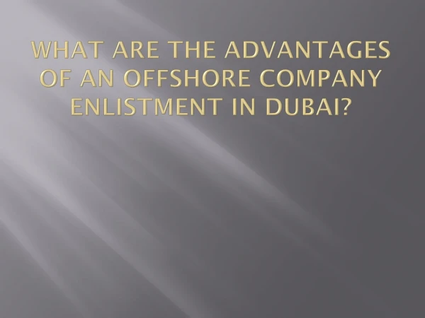 What are the advantages of an offshore company enlistment in Dubai?
