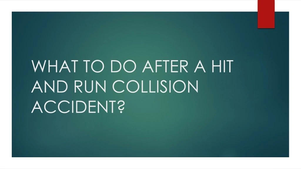 what to do after a hit and run collision accident