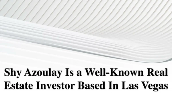 Shy Azoulay Is a Well-Known Real Estate Investor Based In Las Vegas
