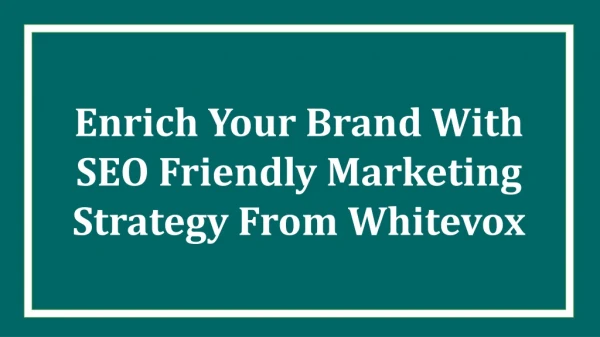 Enrich your brand with SEO friendly marketing strategy from Whitevox