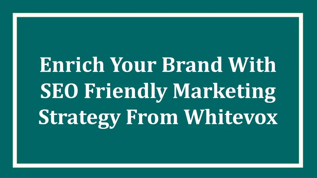 enrich your brand with seo friendly marketing