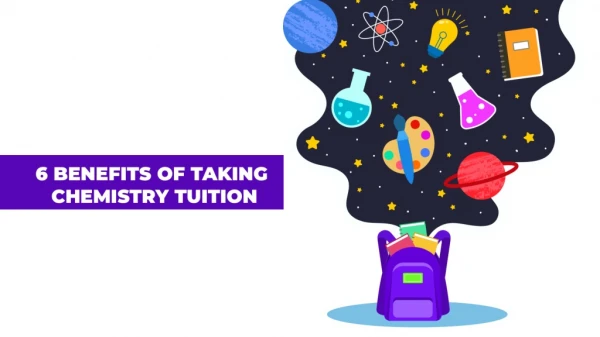6 Benefits of Taking Chemistry Tuition