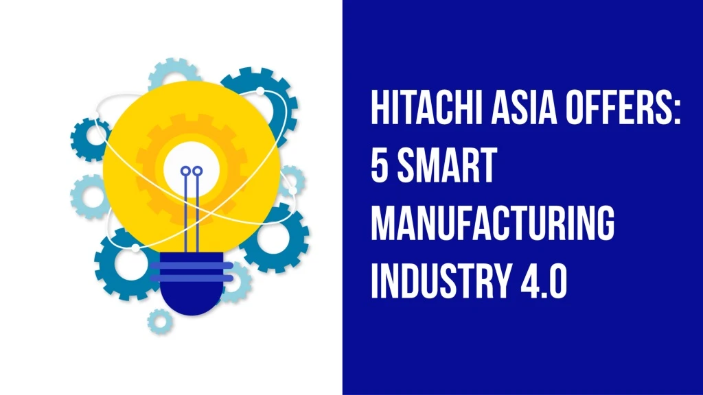 hitachi asia offers 5 smart manufacturing