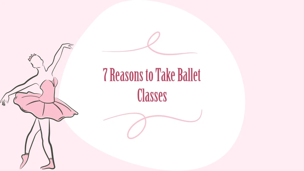 7 reasons to take ballet classes