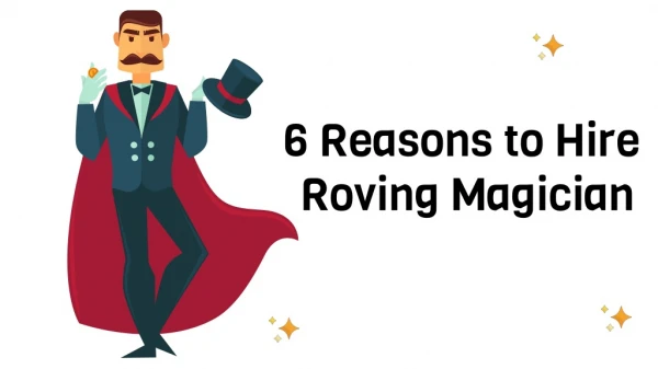 6 Reasons to Hire a Roving Magician
