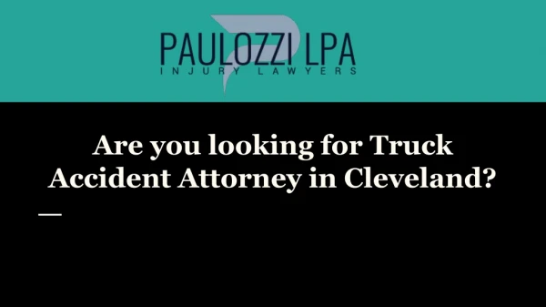 Are you looking for Truck Accident Attorney in Cleveland?