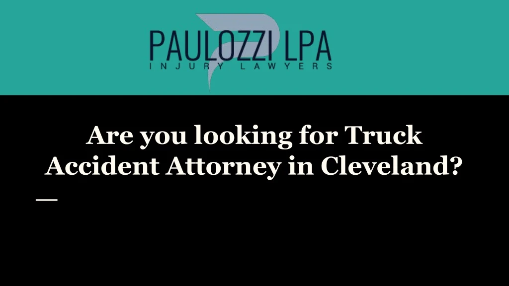 are you looking for truck accident attorney