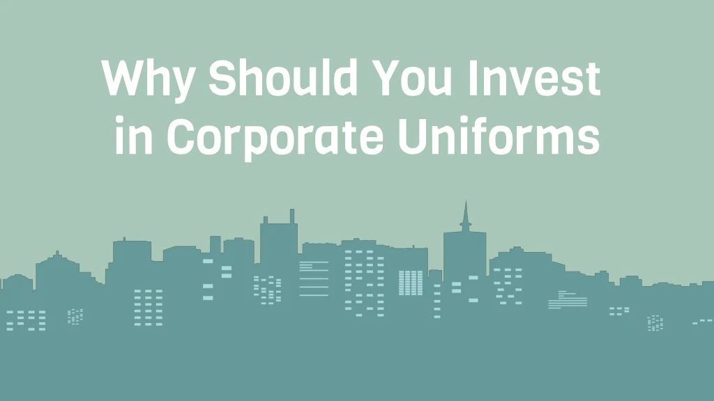 why should you invest in corporate uniforms