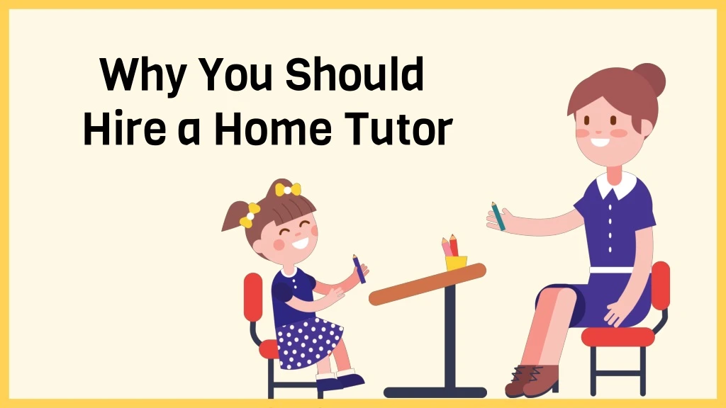 why you should hire a home tutor