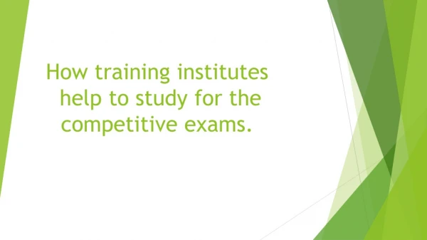 How training institutes help to study for the competitive exams.